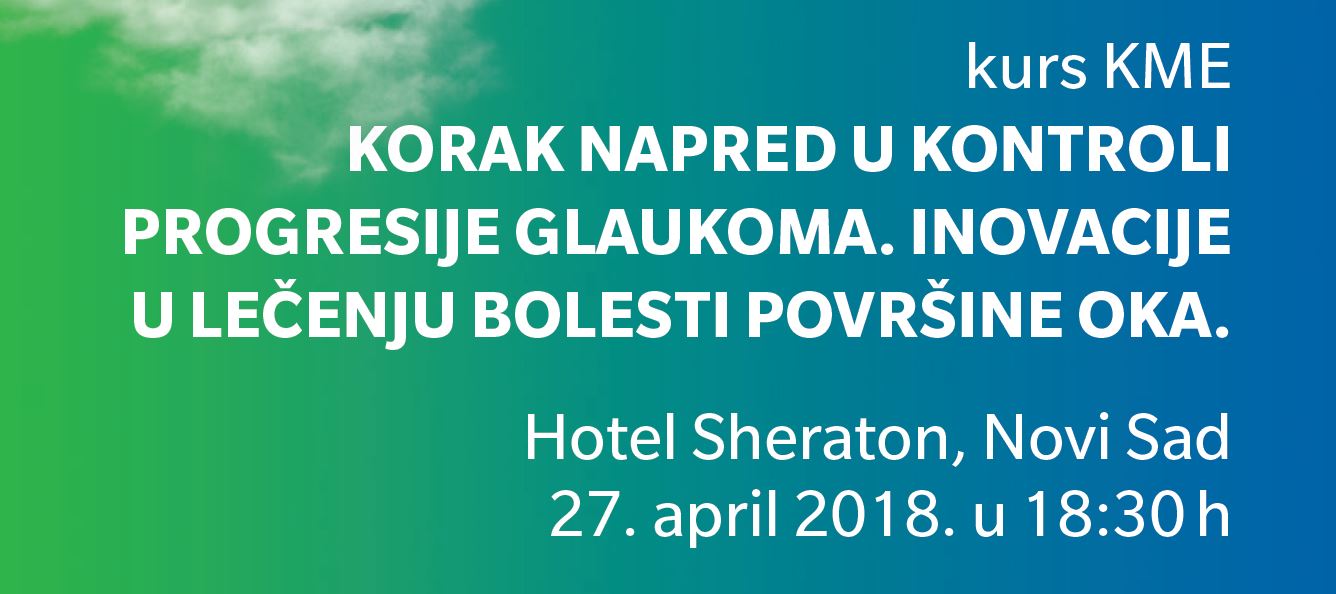KME Course: A step forward in controlling progression of glaucoma. Innovations in the treatment of eye surface illness, Novi Sad (04/27/2018)
